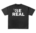 “Be Real” Premium Tee